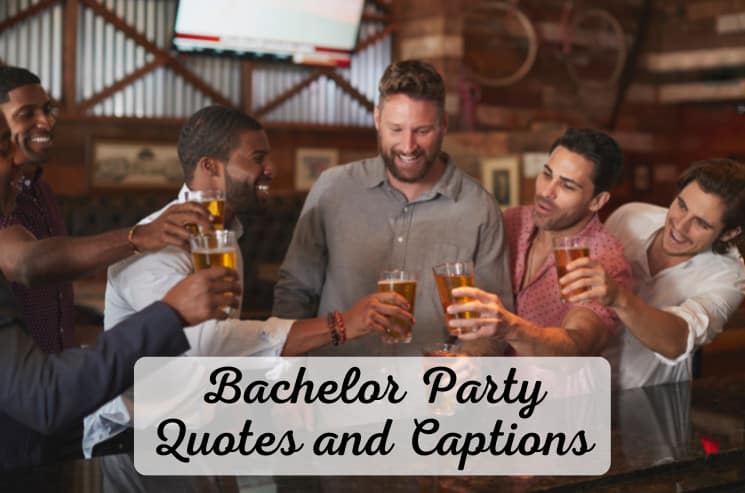 357 Best Bachelor Party Quotes and Captions (to Use in 2022)