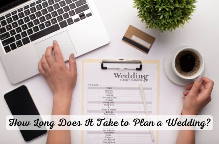 How Long Does It Take to Plan a Wedding? Step-by-step Guide